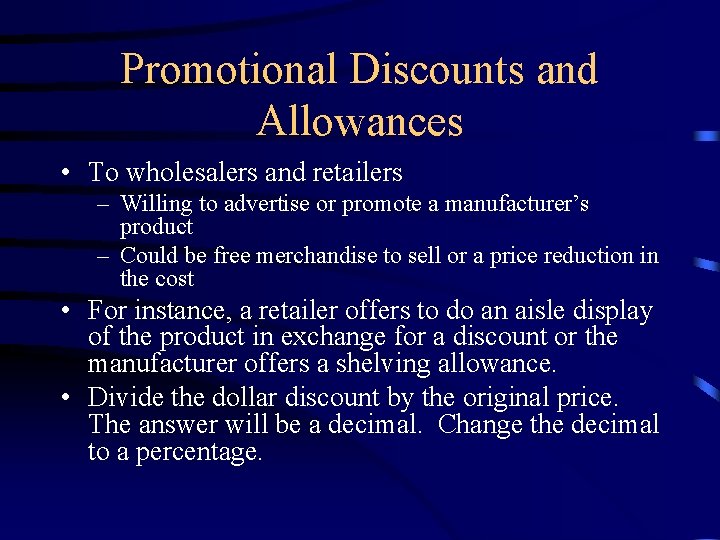 Promotional Discounts and Allowances • To wholesalers and retailers – Willing to advertise or