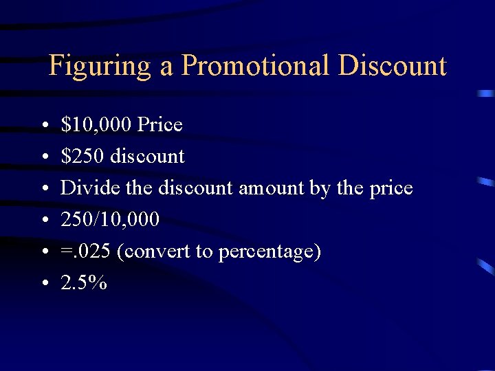 Figuring a Promotional Discount • • • $10, 000 Price $250 discount Divide the