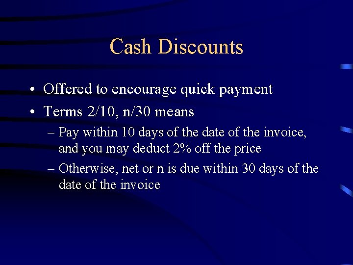 Cash Discounts • Offered to encourage quick payment • Terms 2/10, n/30 means –