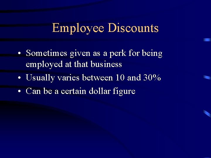 Employee Discounts • Sometimes given as a perk for being employed at that business