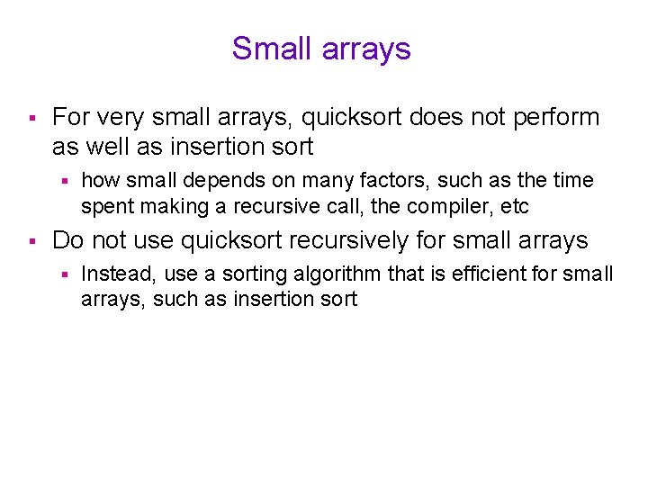 Small arrays § For very small arrays, quicksort does not perform as well as