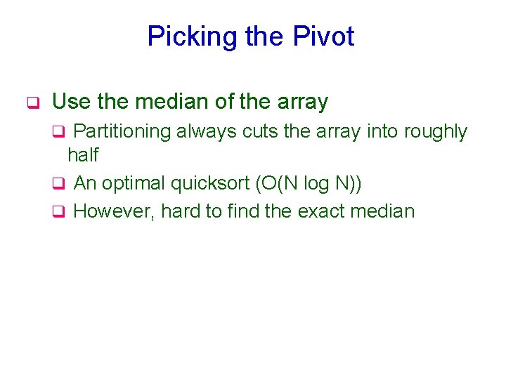 Picking the Pivot q Use the median of the array Partitioning always cuts the