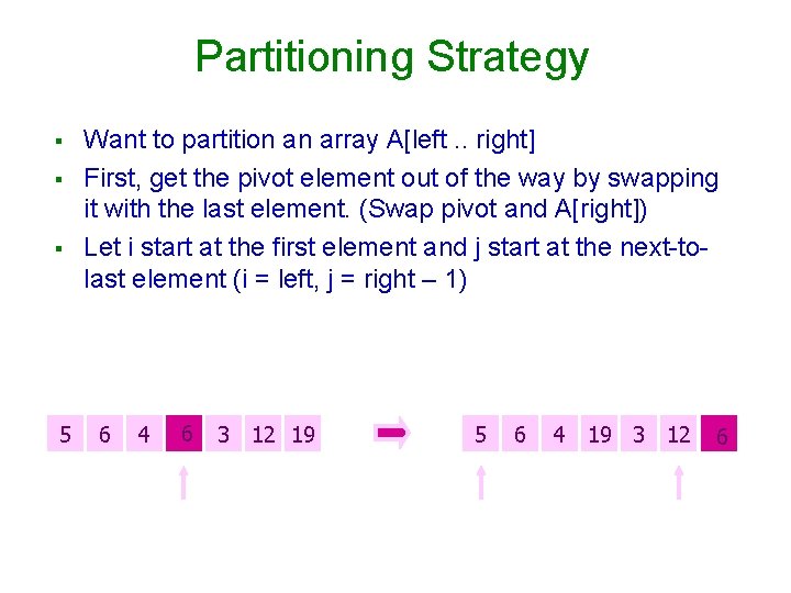 Partitioning Strategy § § § Want to partition an array A[left. . right] First,