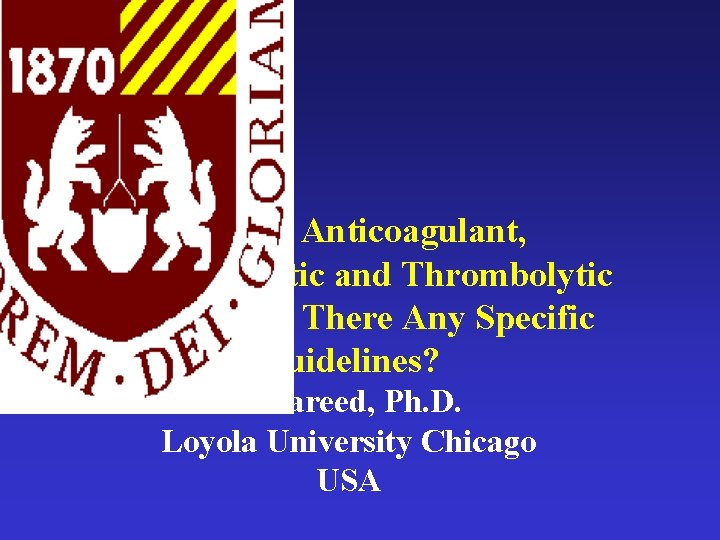 Generic Anticoagulant, Antithrombotic and Thrombolytic Agents. Are There Any Specific Guidelines? J. Fareed, Ph.