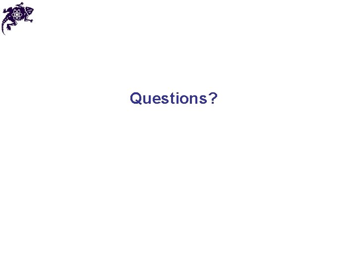 Questions? Questions?