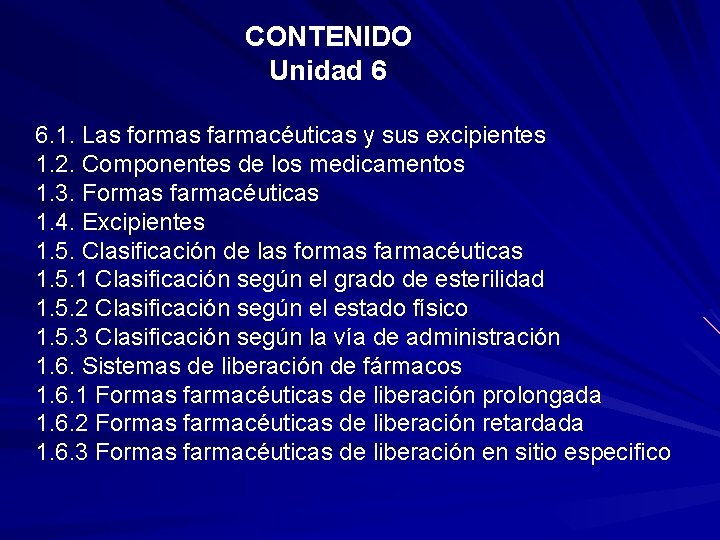  CONTENIDO Unidad 6 6. 1. Las formas farmacéuticas y sus excipientes 1. 2.