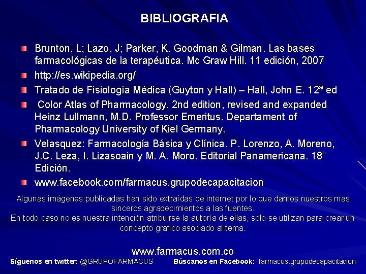 BIBLIOGRAFIA Brunton, L; Lazo, J; Parker, K. Goodman & Gilman. Las bases farmacológicas de BIBLIOGRAFIA Brunton, L; Lazo, J; Parker, K. Goodman & Gilman. Las bases farmacológicas de