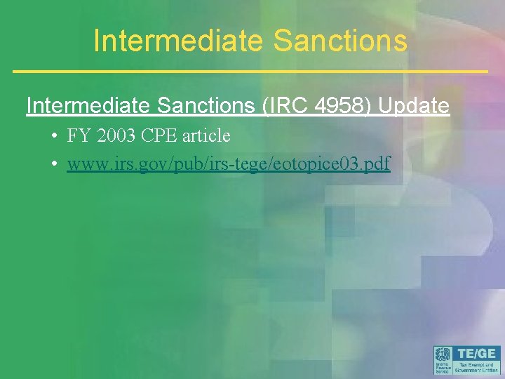 Intermediate Sanctions (IRC 4958) Update • FY 2003 CPE article • www. irs. gov/pub/irs-tege/eotopice