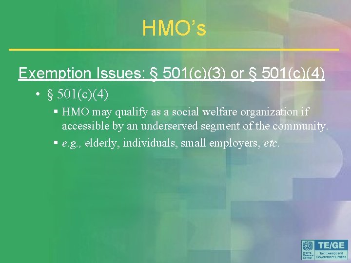 HMO’s Exemption Issues: § 501(c)(3) or § 501(c)(4) • § 501(c)(4) § HMO may