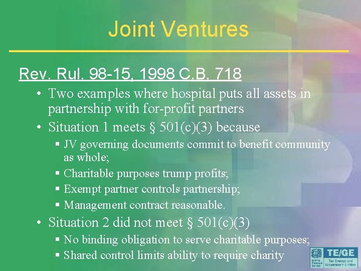 Joint Ventures Rev. Rul. 98 -15, 1998 C. B. 718 • Two examples where