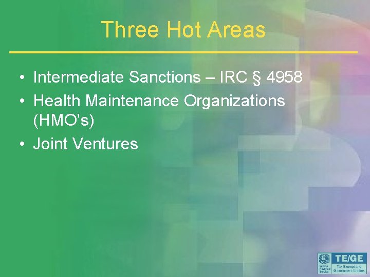 Three Hot Areas • Intermediate Sanctions – IRC § 4958 • Health Maintenance Organizations