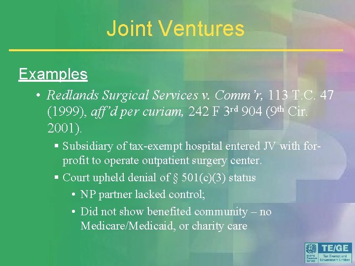 Joint Ventures Examples • Redlands Surgical Services v. Comm’r, 113 T. C. 47 (1999),