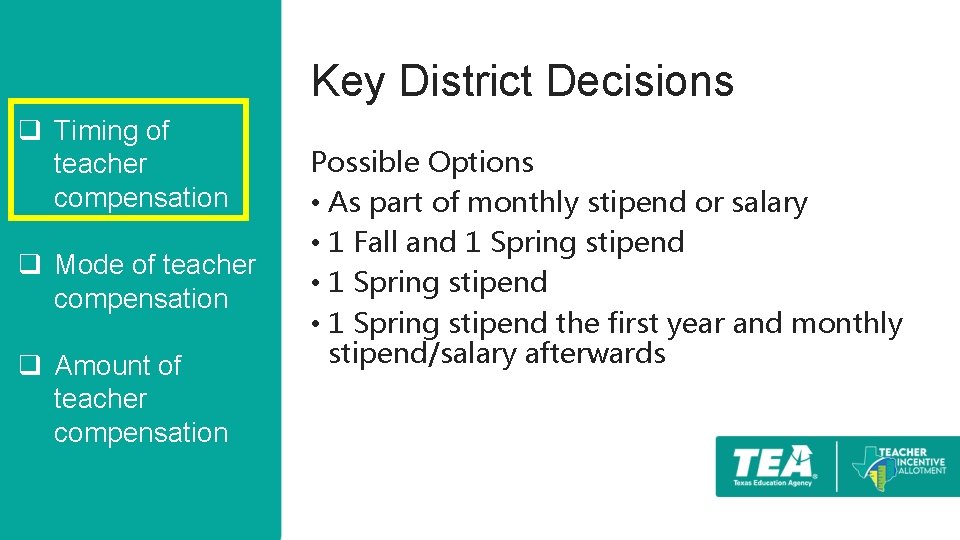 Key District Decisions q Timing of teacher compensation q Mode of teacher compensation q
