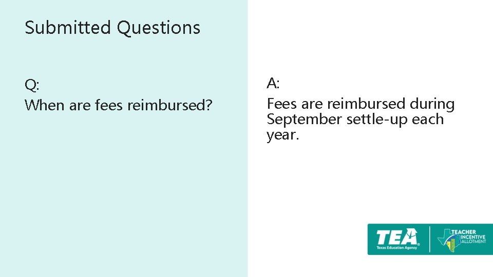 Submitted Questions Q: When are fees reimbursed? A: Fees are reimbursed during September settle-up