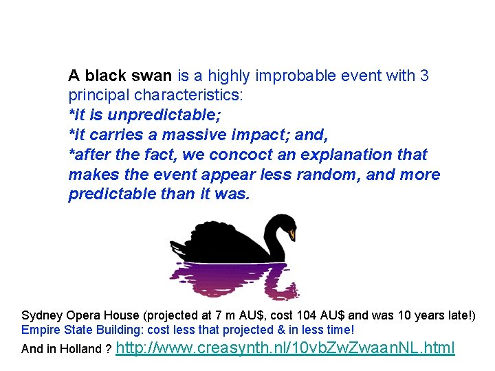 A black swan is a highly improbable event with 3 principal characteristics:   *it
