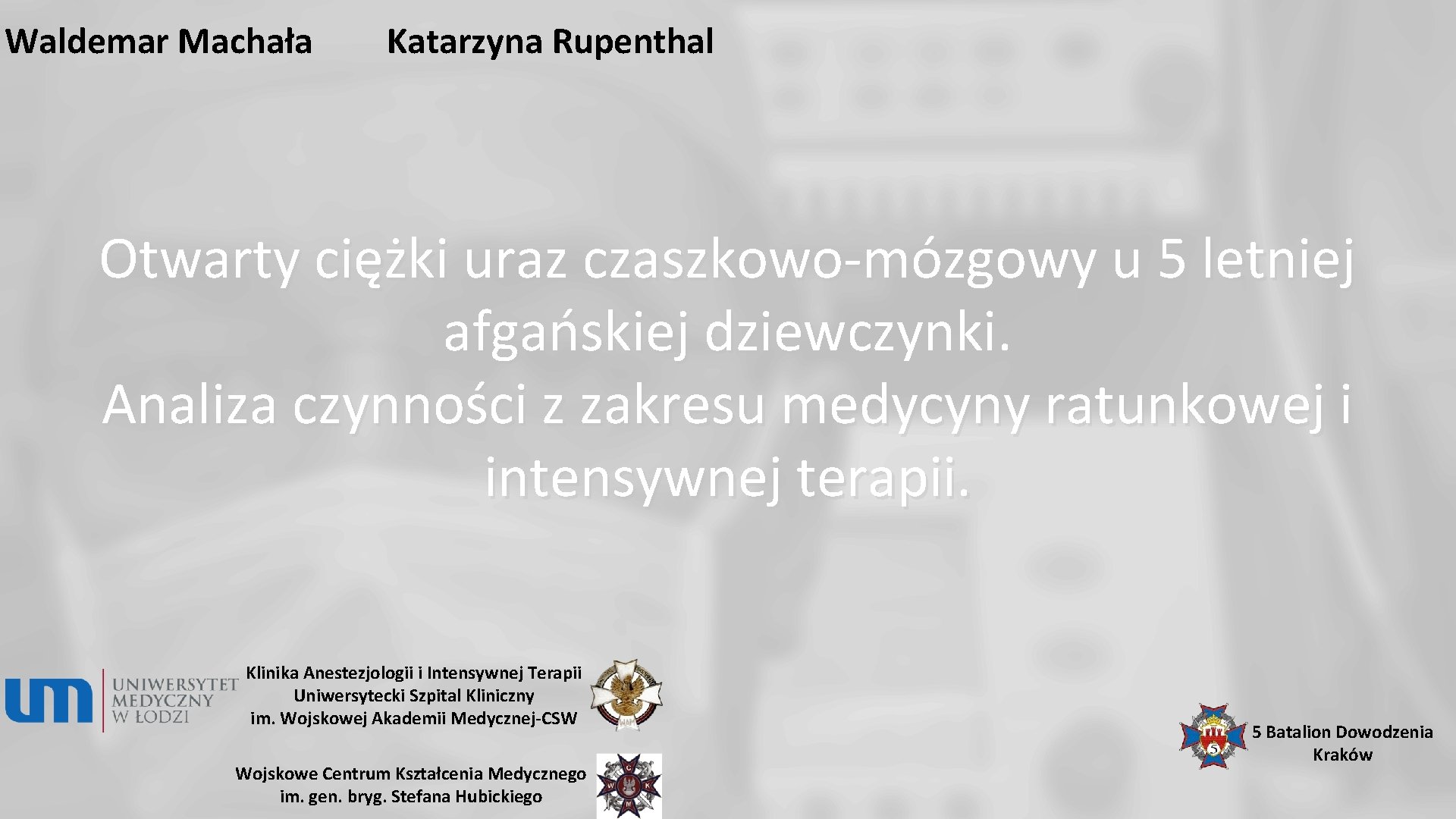 Waldemar Machała Katarzyna Rupenthal Otwarty ciężki uraz czaszkowo-mózgowy u 5 letniej afgańskiej dziewczynki. Analiza