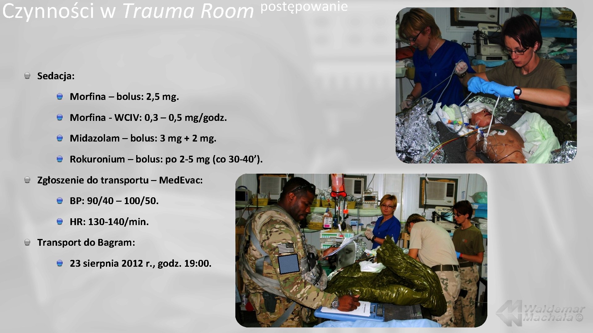 Czynności w Trauma Room postępowanie Sedacja: Morfina – bolus: 2, 5 mg. Morfina -