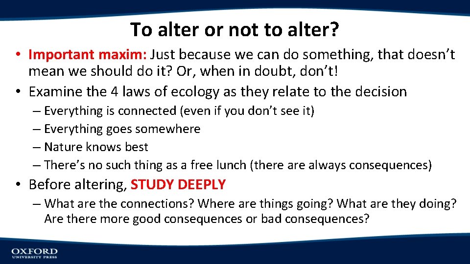 To alter or not to alter? • Important maxim: Just because we can do