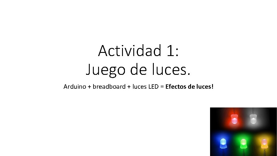 Actividad 1: Juego de luces. Arduino + breadboard + luces LED = Efectos de