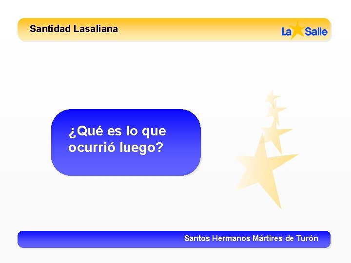 Santidad Lasaliana ¿Qué es lo que ocurrió luego? Santos Hermanos Mártires de Turón 