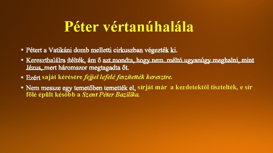 Péter vértanúhalála saját kérésére fejjel lefelé feszítették keresztre. sírját már a kezdetektől tisztelték, e