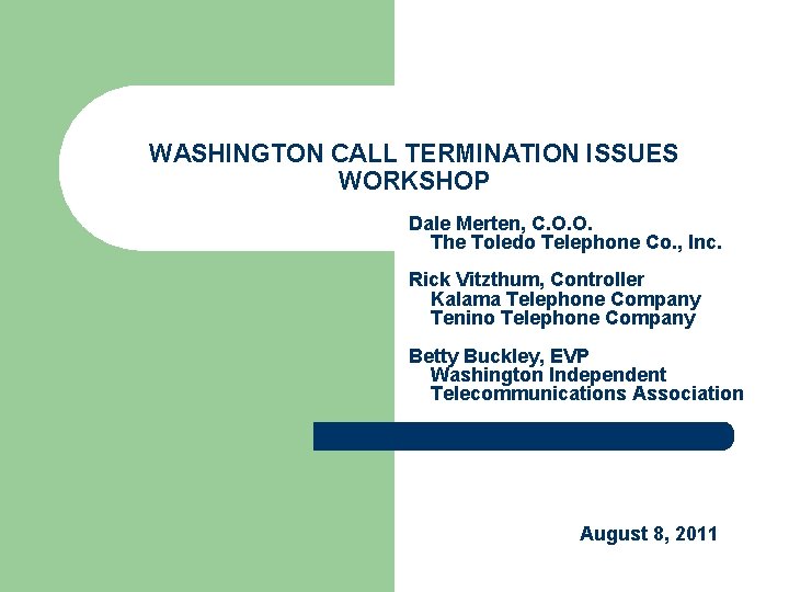 WASHINGTON CALL TERMINATION ISSUES WORKSHOP Dale Merten, C. O. O. The Toledo Telephone Co.