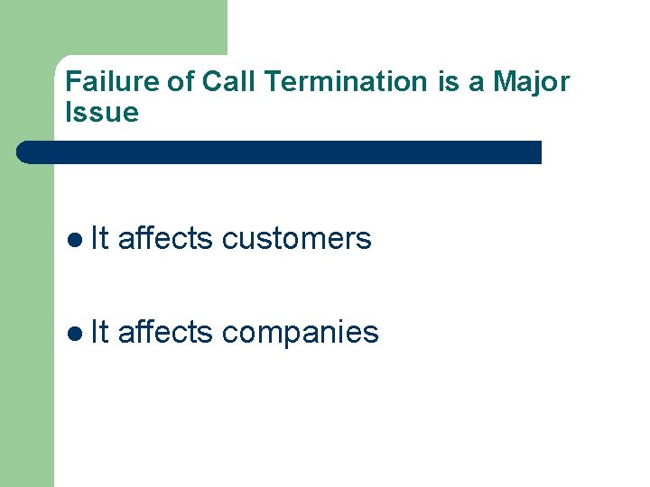 Failure of Call Termination is a Major Issue l It affects customers l It