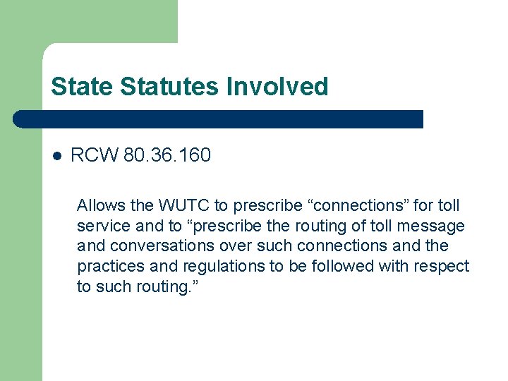 State Statutes Involved l RCW 80. 36. 160 Allows the WUTC to prescribe “connections”