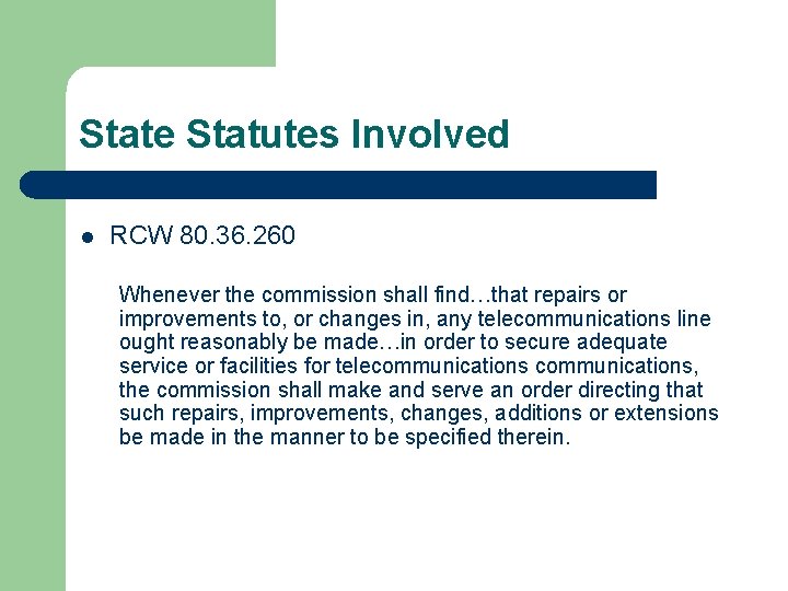 State Statutes Involved l RCW 80. 36. 260 Whenever the commission shall find…that repairs