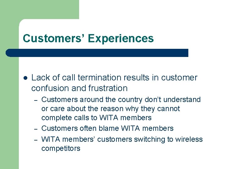 Customers’ Experiences l Lack of call termination results in customer confusion and frustration –