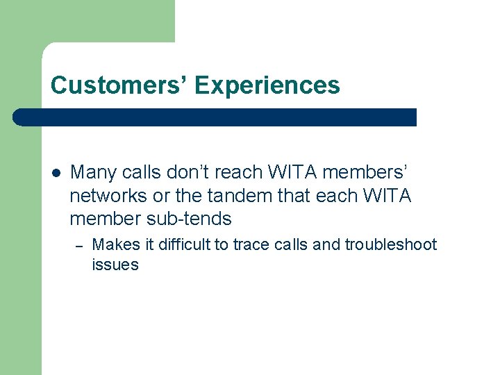 Customers’ Experiences l Many calls don’t reach WITA members’ networks or the tandem that
