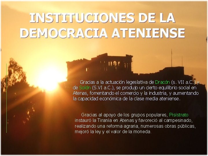 INSTITUCIONES DE LA DEMOCRACIA ATENIENSE Gracias a la actuación legeslativa de Dracón (s. VII