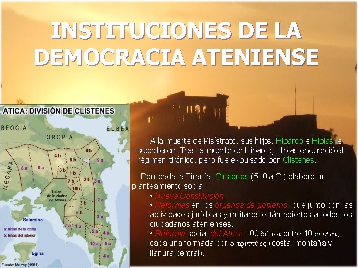 INSTITUCIONES DE LA DEMOCRACIA ATENIENSE A la muerte de Pisístrato, sus hijos, Hiparco e