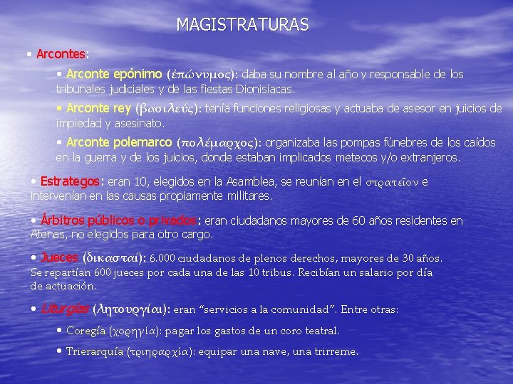 MAGISTRATURAS • Arcontes: • Arconte epónimo (ἐπώνυμος): daba su nombre al año y responsable