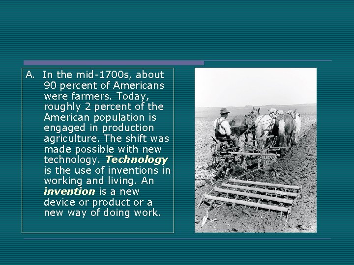 A. In the mid-1700 s, about 90 percent of Americans were farmers. Today, roughly