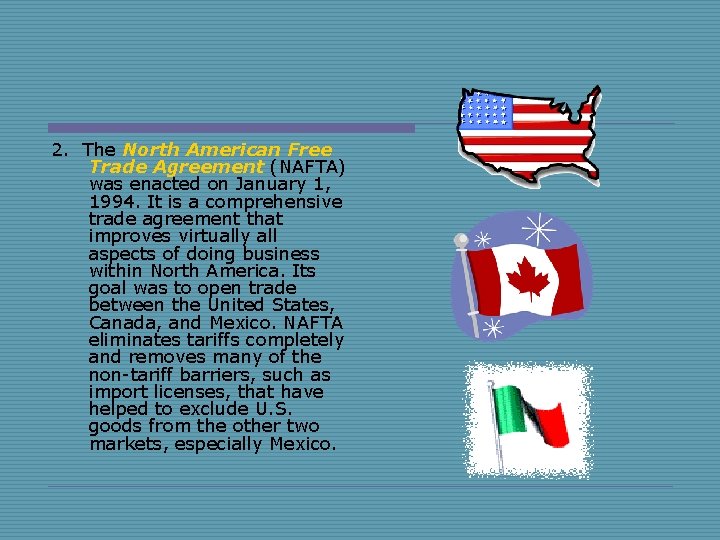 2. The North American Free Trade Agreement (NAFTA) was enacted on January 1, 1994.