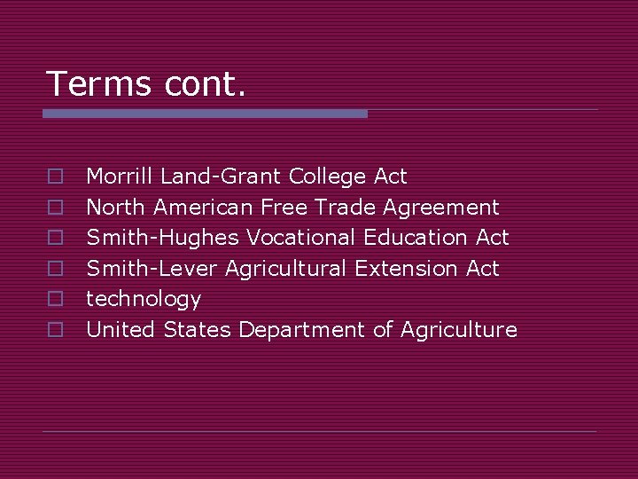 Terms cont. o o o Morrill Land-Grant College Act North American Free Trade Agreement