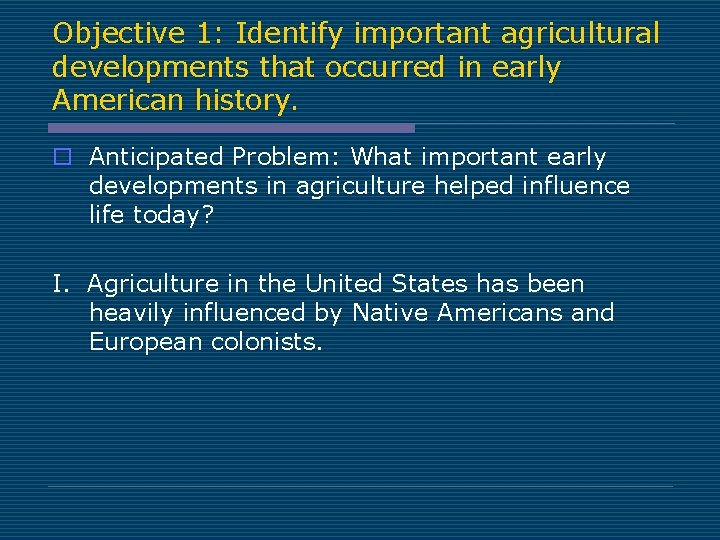 Objective 1: Identify important agricultural developments that occurred in early American history. o Anticipated