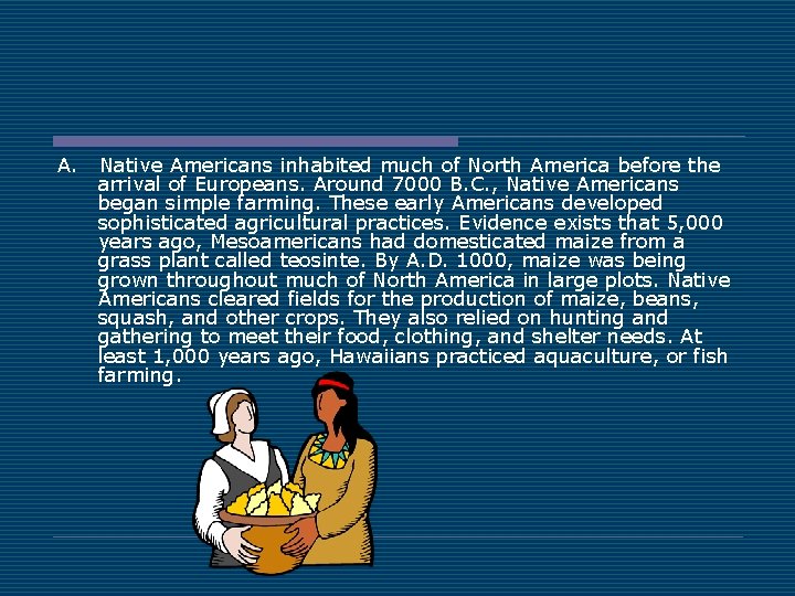 A. Native Americans inhabited much of North America before the arrival of Europeans. Around