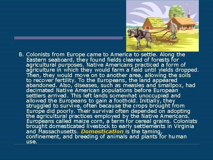 B. Colonists from Europe came to America to settle. Along the Eastern seaboard, they