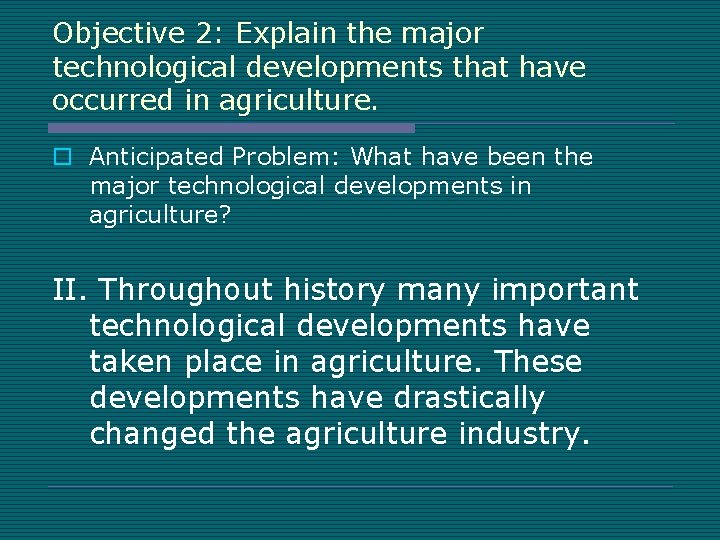 Objective 2: Explain the major technological developments that have occurred in agriculture. o Anticipated