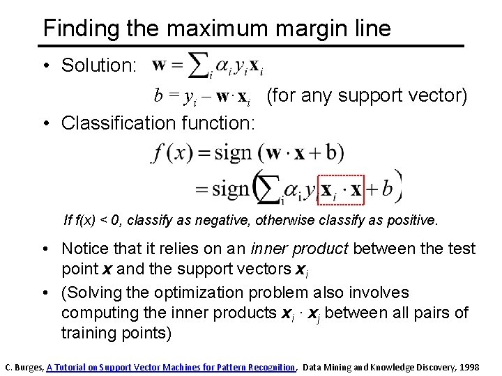 Finding the maximum margin line • Solution: b = yi – w·xi (for any