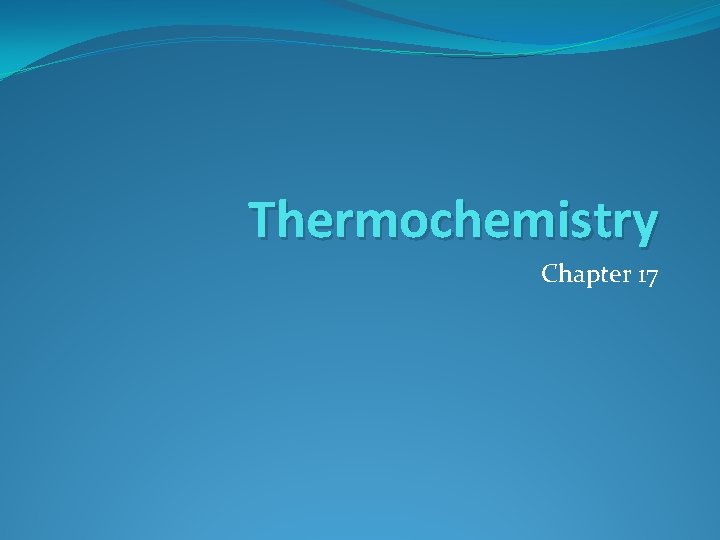 Thermochemistry Chapter 17 