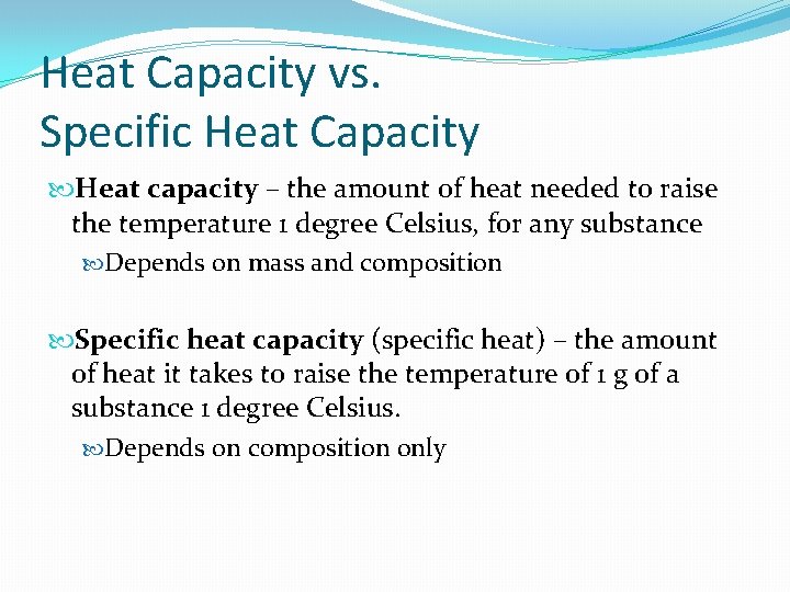 Heat Capacity vs. Specific Heat Capacity Heat capacity – the amount of heat needed