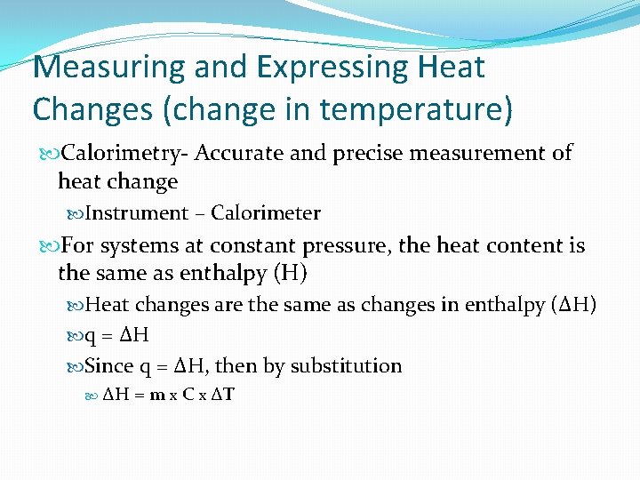 Measuring and Expressing Heat Changes (change in temperature) Calorimetry- Accurate and precise measurement of