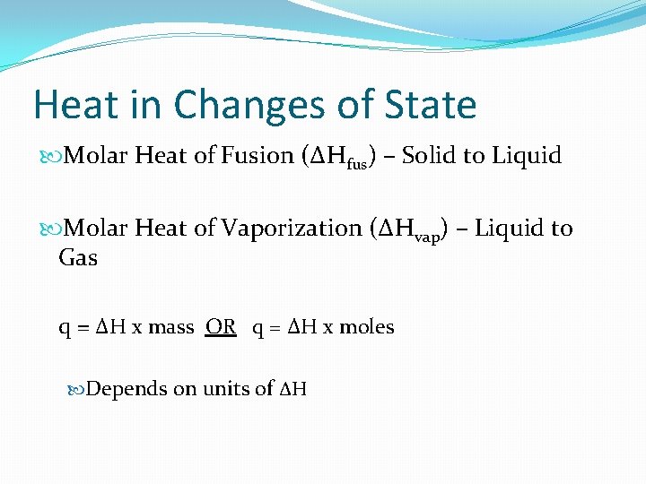 Heat in Changes of State Molar Heat of Fusion (ΔHfus) – Solid to Liquid