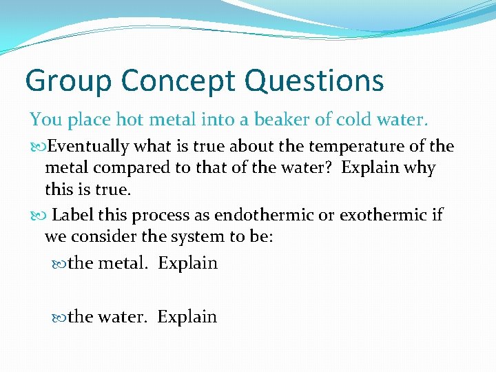 Group Concept Questions You place hot metal into a beaker of cold water. Eventually