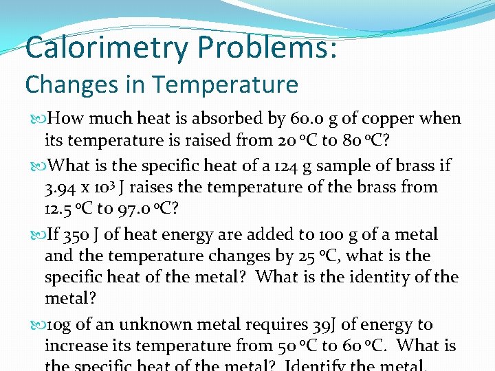 Calorimetry Problems: Changes in Temperature How much heat is absorbed by 60. 0 g