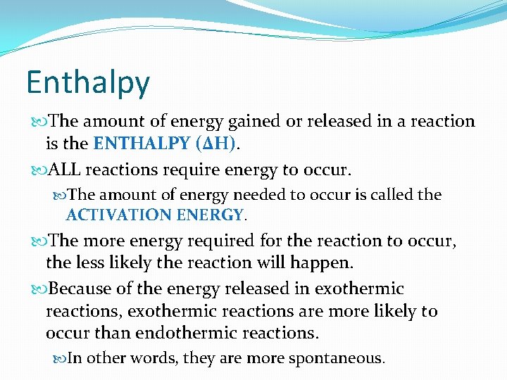 Enthalpy The amount of energy gained or released in a reaction is the ENTHALPY