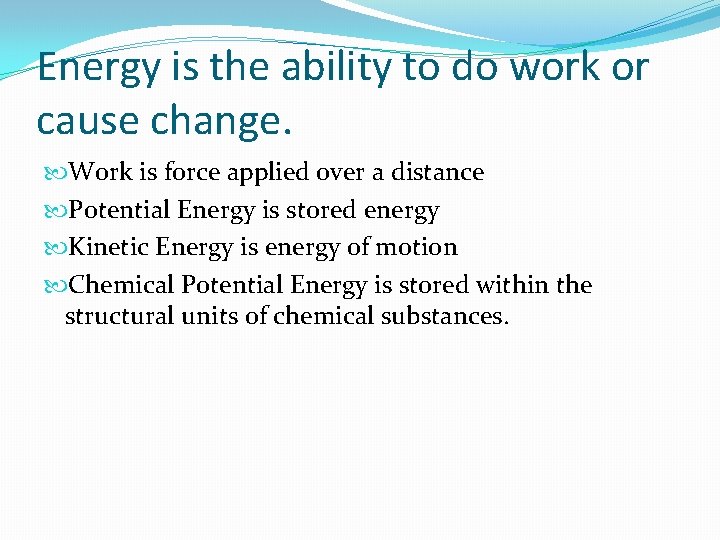 Energy is the ability to do work or cause change. Work is force applied